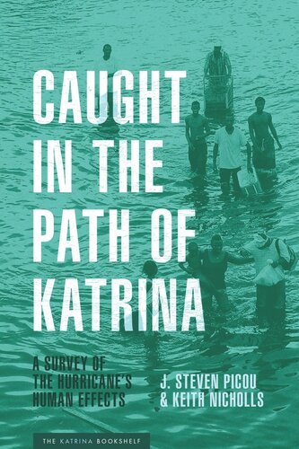 Caught In The Path Of Katrina A Survey Of The Hurricanes Human Effects J Steven Picou Keith Nicholls