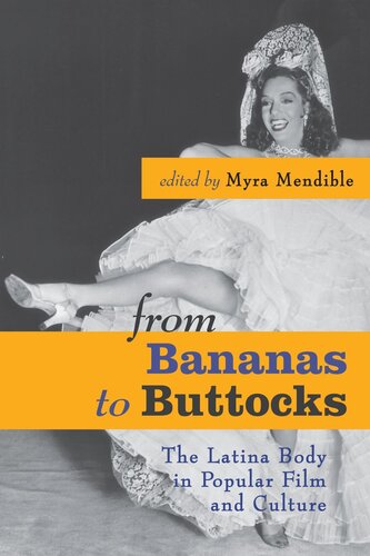 From Bananas To Buttocks The Latina Body In Popular Film And Culture Myra Mendible Editor