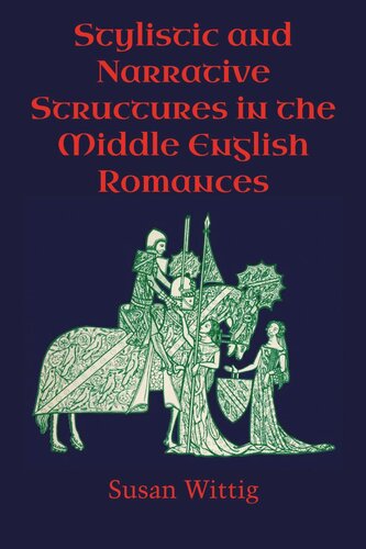 Stylistic And Narrative Structures In The Middle English Romances Susan Wittig