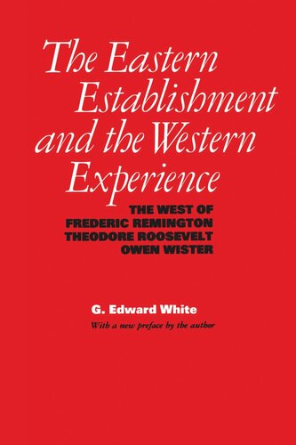 The Eastern Establishment And The Western Experience The West Of Frederic Remington Theodore Roosevelt And Owen Wister G Edward White