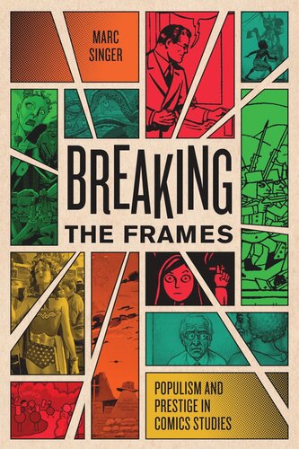 Breaking The Frames Populism And Prestige In Comics Studies Marc Singer