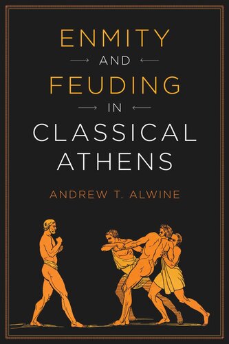 Enmity And Feuding In Classical Athens Andrew Alwine