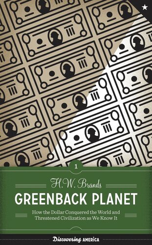 Greenback Planet How The Dollar Conquered The World And Threatened Civilization As We Know It H W Brands