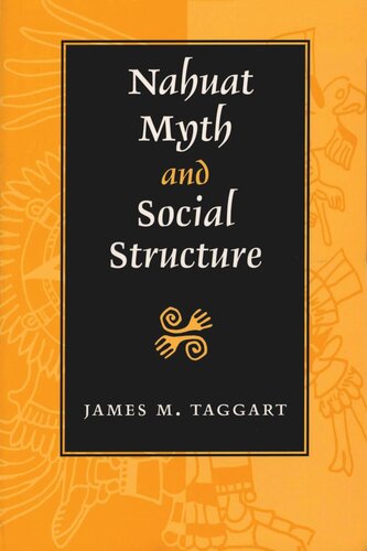 Nahuat Myth And Social Structure James M Taggart
