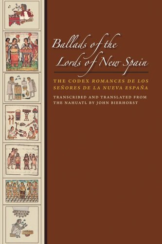 Ballads Of The Lords Of New Spain The Codex Romances De Los Senores De La Nueva Espana John Bierhorst