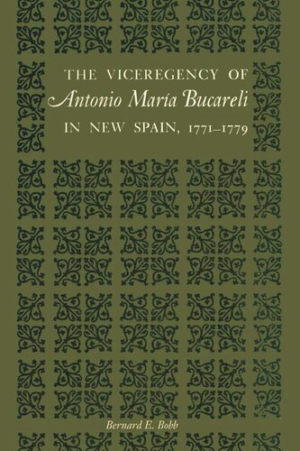 The Viceregency Of Antonio María Bucareli In New Spain 17711779 Bernard E Bobb