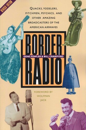 Border Radio Quacks Yodelers Pitchmen Psychics And Other Amazing Broadcasters Of The American Airwaves Revised Edition Revised Edition Gene Fowler Bill Crawford