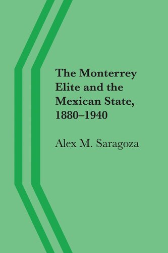 The Monterrey Elite And The Mexican State 18801940 Alex M Saragoza