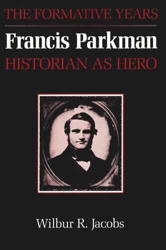 Francis Parkman Historian As Hero The Formative Years Wilbur R Jacobs