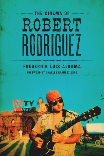 The Cinema Of Robert Rodriguez Frederick Luis Aldama Charles Ramrez Berg