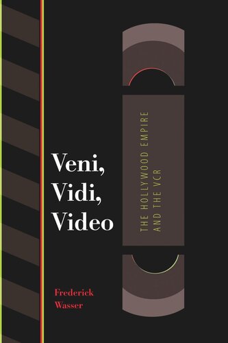 Veni Vidi Video The Hollywood Empire And The Vcr Frederick Wasser