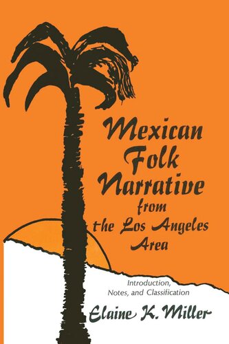 Mexican Folk Narrative From The Los Angeles Area Introduction Notes And Classification Elaine K Miller