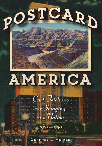 Postcard America Curt Teich And The Imaging Of A Nation 19311950 Jeffrey L Meikle
