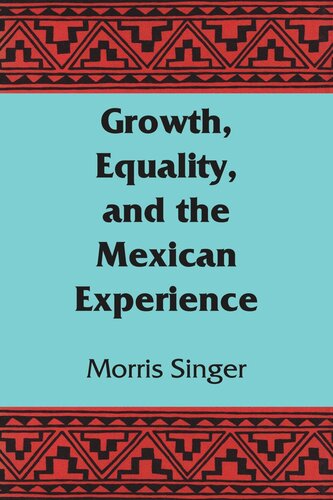Growth Equality And The Mexican Experience Morris Singer