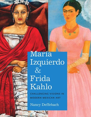 Mara Izquierdo And Frida Kahlo Challenging Visions In Modern Mexican Art Nancy Deffebach