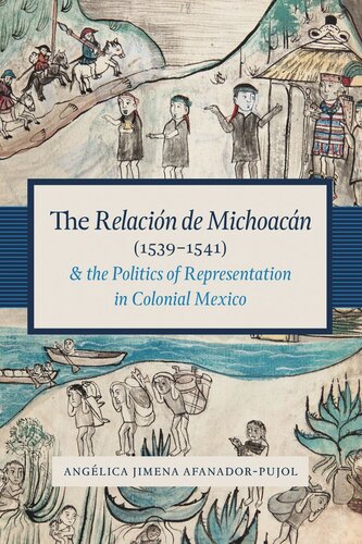 The Relacin De Michoacn 15391541 And The Politics Of Representation In Colonial Mexico Anglica Jimena Afanadorpujol