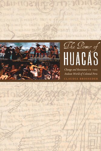The Power Of Huacas Change And Resistance In The Andean World Of Colonial Peru Claudia Brosseder