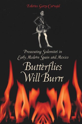 Butterflies Will Burn Prosecuting Sodomites In Early Modern Spain And Mexico Federico Garza Carvajal