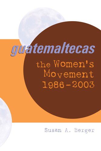 Guatemaltecas The Womens Movement 19862003 Susan A Berger