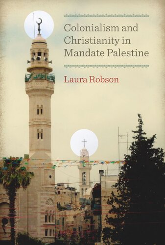 Colonialism And Christianity In Mandate Palestine Laura Robson