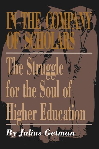 In The Company Of Scholars The Struggle For The Soul Of Higher Education Julius Getman