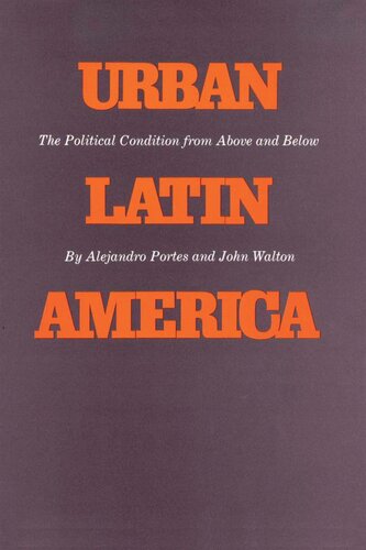 Urban Latin America The Political Condition From Above And Below Alejandro Portes John Walton
