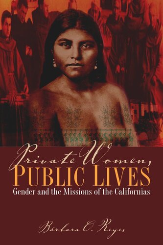 Private Women Public Lives Gender And The Missions Of The Californias Brbara O Reyes