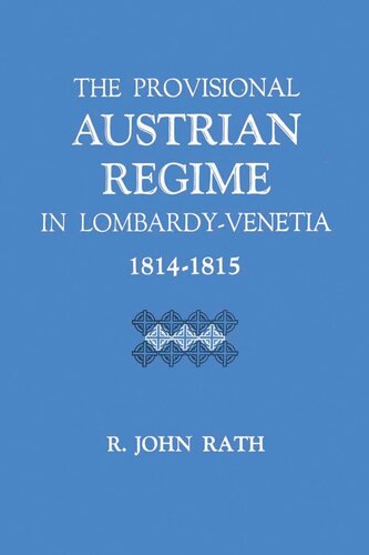The Provisional Austrian Regime In Lombardyvenetia 18141815 R John Rath