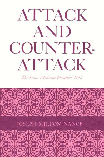 Attack And Counterattack The Texasmexican Frontier 1842 Joseph Milton Nance