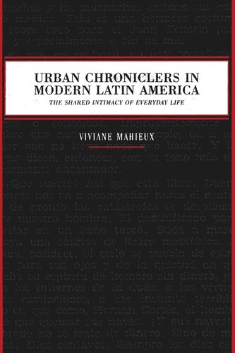 Urban Chroniclers In Modern Latin America The Shared Intimacy Of Everyday Life Viviane Mahieux