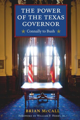The Power Of The Texas Governor Connally To Bush Brian Mccall William P Hobby