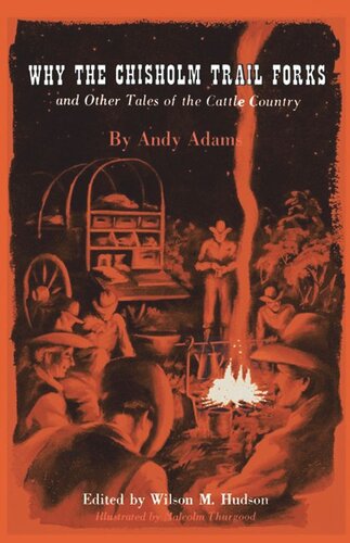 Why The Chisholm Trail Forks And Other Tales Of The Cattle Country Andy Adams Editor Wilson M Hudson Editor