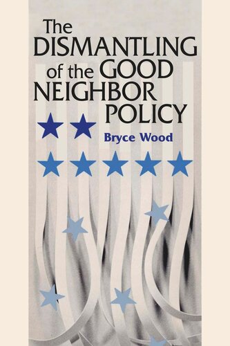 The Dismantling Of The Good Neighbor Policy Bryce Wood