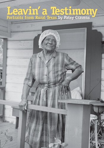 Leavin A Testimony Portraits From Rural Texas Patsy Cravens John Boles Bob Patten