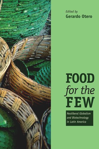 Food For The Few Neoliberal Globalism And Biotechnology In Latin America Gerardo Otero Editor