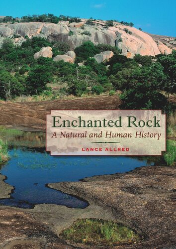 Enchanted Rock A Natural And Human History Lance Allred