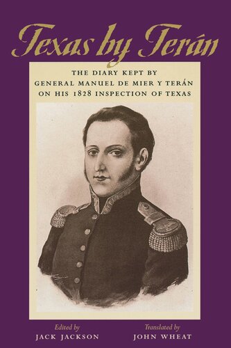 Texas By Tern The Diary Kept By General Manuel De Mier Y Tern On His 1828 Inspection Of Texas General Manuel De Mier Y Tern Editor Jack Jackson Editor Scooter Cheatham Editor Lynn Marshall Editor John Wheat Editor
