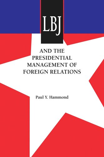 Lbj And The Presidential Management Of Foreign Relations Paul Y Hammond