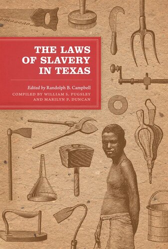 The Laws Of Slavery In Texas Historical Documents And Essays Randolph B Campbell Editor William S Pugsley Editor Marilyn P Duncan Editor
