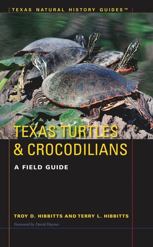 Texas Turtles Crocodilians A Field Guide Troy D Hibbitts Terry L Hibbitts