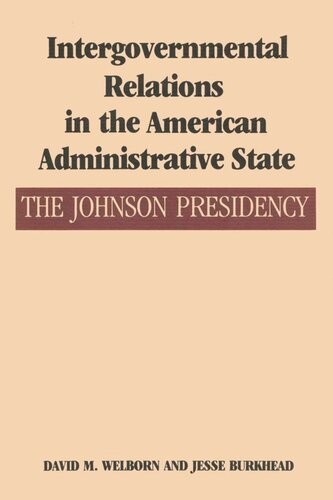 Intergovernmental Relations In The American Administrative State The Johnson Presidency David M Welborn Jesse Burkhead