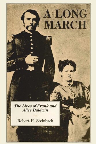 A Long March The Lives Of Frank And Alice Baldwin Robert H Steinbach