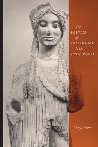 The Poetics Of Appearance In The Attic Korai Mary Stieber