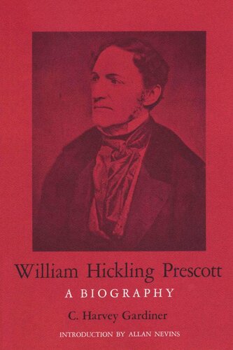 William Hickling Prescott A Biography C Harvey Gardiner Allan Nevins