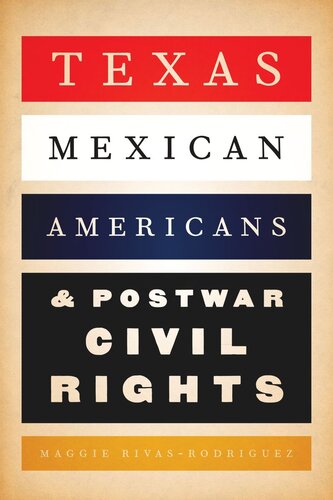 Texas Mexican Americans And Postwar Civil Rights Maggie Rivasrodrguez