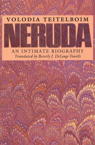 Neruda An Intimate Biography Volodia Teitelboim Beverly J Delongtonelli
