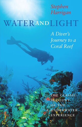Water And Light A Divers Journey To A Coral Reef Stephen Harrigan