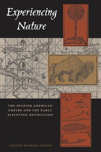 Experiencing Nature The Spanish American Empire And The Early Scientific Revolution Antonio Barreraosorio