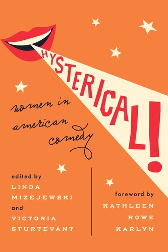 Hysterical Women In American Comedy Linda Mizejewski Editor Victoria Sturtevant Editor Kathleen Rowe Karlyn Editor