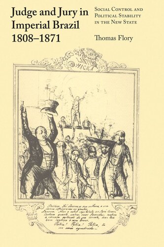 Judge And Jury In Imperial Brazil 18081871 Social Control And Political Stability In The New State Thomas Flory